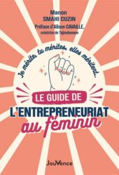 Livre Je mérite, tu mérites, elles méritent - Le guide de l'entrepreneuriat au féminin, par Manon Smahi Cuzin