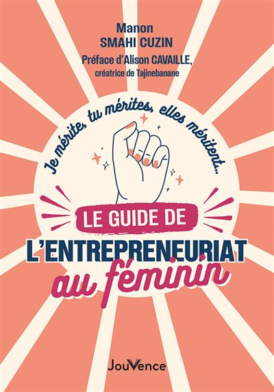 Livre Je mérite, tu mérites, elles méritent - Le guide de l'entrepreneuriat au féminin, par Manon Smahi Cuzin